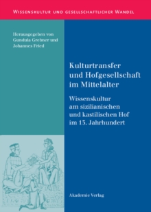 Kulturtransfer und Hofgesellschaft im Mittelalter : Wissenskultur am sizilianischen und kastilischen Hof im 13. Jahrhundert