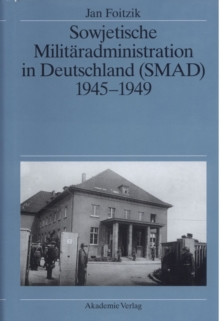 Sowjetische Militaradministration in Deutschland (SMAD) 1945-1949 : Struktur und Funktion