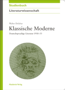 Klassische Moderne : Deutschsprachige Literatur 1918-33