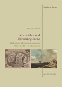 Grenzzeichen und Erinnerungsraume : Hollandische Identitat in Landschaftsbildern des 15.-17. Jahrhunderts