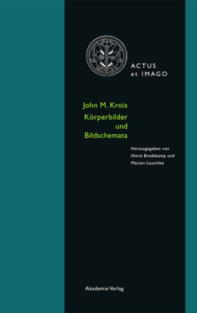 John M. Krois. Bildkorper und Korperschema : Schriften zur Verkorperungstheorie ikonischer Formen