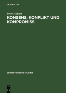 Konsens, Konflikt und Kompromiss : Soziale Arbeiterinteressen und Sozialpolitik in der SBZ/DDR 1945-1970