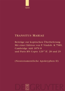 Transitus Mariae : Beitrage zur koptischen Uberlieferung. Mit einer Edition von P.Vindob. K. 7589, Cambridge Add 1876 8 und Paris BN Copte 129 17 ff. 28 und 29 (Neutestamentliche Apokryphen II)