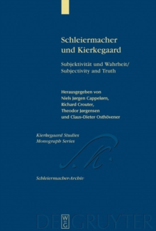 Schleiermacher und Kierkegaard : Subjektivitat und Wahrheit / Subjectivity and Truth. Akten des Schleiermacher-Kierkegaard-Kongresses in Kopenhagen Oktober 2003 / Proceedings from the Schleiermacher-K