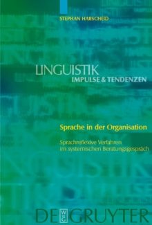 Sprache in der Organisation : Sprachreflexive Verfahren im systemischen Beratungsgesprach