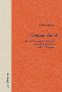 Grenzen des Ich : Die Verfassung des Subjekts in Goethes Romanen und Erzahlungen
