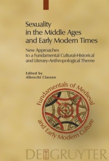 Sexuality in the Middle Ages and Early Modern Times : New Approaches to a Fundamental Cultural-Historical and Literary-Anthropological Theme