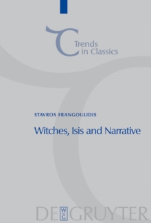 Witches, Isis and Narrative : Approaches to Magic in Apuleius' 