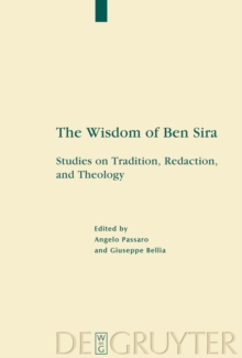 The Wisdom of Ben Sira : Studies on Tradition, Redaction, and Theology