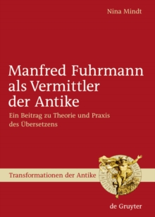 Manfred Fuhrmann als Vermittler der Antike : Ein Beitrag zu Theorie und Praxis des Ubersetzens