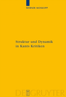 Struktur und Dynamik in Kants Kritiken : Vollzug ihrer transzendental-kritischen Einheit