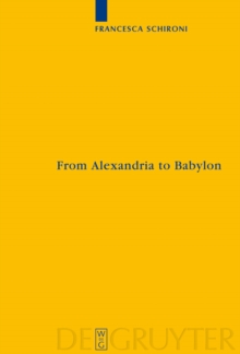 From Alexandria to Babylon : Near Eastern Languages and Hellenistic Erudition in the Oxyrhynchus Glossary (P.Oxy. 1802 + 4812)