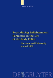 Reproducing Enlightenment: Paradoxes in the Life of the Body Politic : Literature and Philosophy around 1800