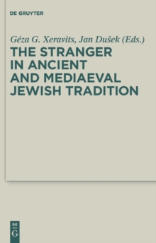 The Stranger in Ancient and Mediaeval Jewish Tradition : Papers Read at the First Meeting of the JBSCE, Piliscsaba, 2009