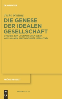 Die Genese der idealen Gesellschaft : Studien zum literarischen Werk von Johann Jakob Bodmer (1698-1783)