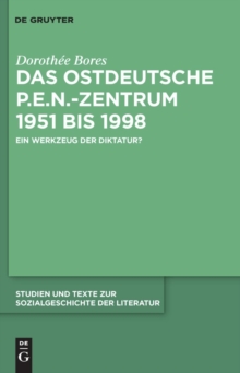 Das ostdeutsche P.E.N.-Zentrum 1951 bis 1998 : Ein Werkzeug der Diktatur?