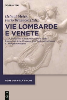 Vie Lombarde e Venete : Circolazione e trasformazione dei saperi letterari nel Sette-Ottocento fra l’Italia settentrionale e l’Europa transalpina
