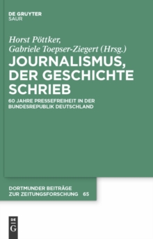 Journalismus, der Geschichte schrieb : 60 Jahre Pressefreiheit in der Bundesrepublik Deutschland