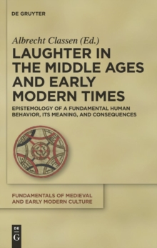 Laughter in the Middle Ages and Early Modern Times : Epistemology of a Fundamental Human Behavior, its Meaning, and Consequences