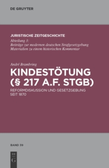 Kindestotung ( 217 a.F. StGB) : Reformdiskussion und Gesetzgebung seit 1870