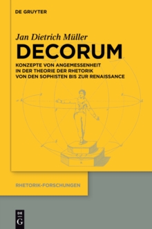 Decorum : Konzepte von Angemessenheit in der Theorie der Rhetorik von den Sophisten bis zur Renaissance