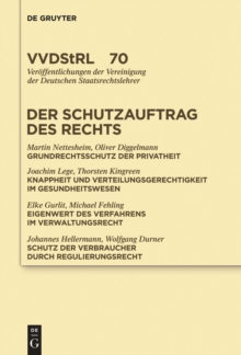 Der Schutzauftrag des Rechts : Referate und Diskussionen auf der Tagung der Vereinigung der Deutschen Staatsrechtslehrer in Berlin vom 29. September bis 2. Oktober 2010