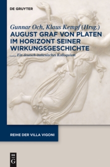 August Graf von Platen im Horizont seiner Wirkungsgeschichte : Ein deutsch-italienisches Kolloquium