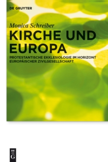 Kirche und Europa : Protestantische Ekklesiologie im Horizont europaischer Zivilgesellschaft