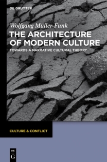 The Architecture of Modern Culture : Towards a Narrative Cultural Theory