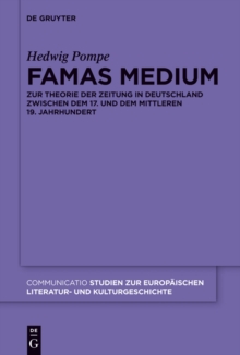 Famas Medium : Zur Theorie der Zeitung in Deutschland zwischen dem 17. und dem mittleren 19. Jahrhundert