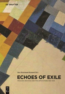 Echoes of Exile : Moscow Archives and the Arts in Paris 1933-1945