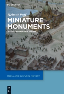 Miniature Monuments : Modeling German History