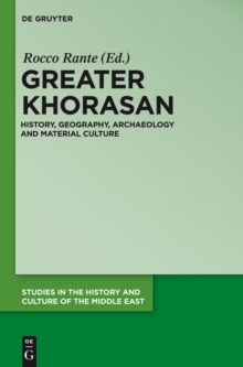 Greater Khorasan : History, Geography, Archaeology and Material Culture