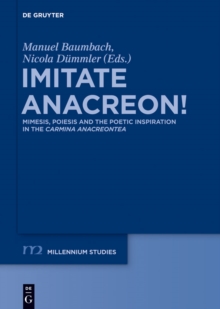 Imitate Anacreon! : Mimesis, Poiesis and the Poetic Inspiration in the Carmina Anacreontea