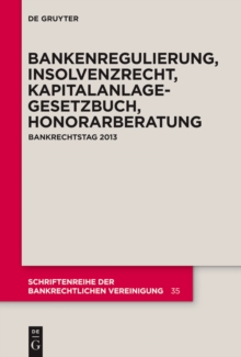 Bankenregulierung, Insolvenzrecht, Kapitalanlagegesetzbuch, Honorarberatung : Bankrechtstag 2013