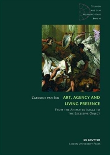 Art, Agency and Living Presence : From the Animated Image to the Excessive Object