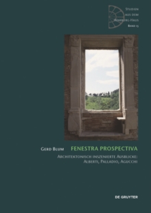 Fenestra prospectiva : Architektonisch inszenierte Ausblicke: Alberti, Palladio, Agucchi