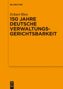150 Jahre deutsche Verwaltungsgerichtsbarkeit : Vortrag, gehalten vor der Juristischen Gesellschaft zu Berlin am 9. Oktober 2013 im OVG Berlin-Brandenburg
