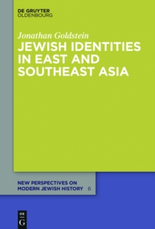 Jewish Identities in East and Southeast Asia : Singapore, Manila, Taipei, Harbin, Shanghai, Rangoon, and Surabaya