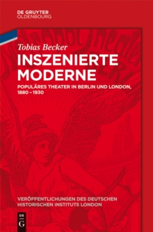 Inszenierte Moderne : Populares Theater in Berlin und London, 1880-1930