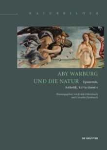Aby Warburg und die Natur : Epistemik, Asthetik, Kulturtheorie