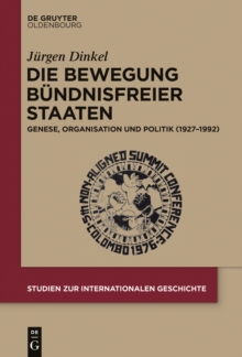 Die Bewegung Bundnisfreier Staaten : Genese, Organisation und Politik (1927-1992)