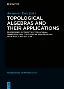 Topological Algebras and their Applications : Proceedings of the 8th International Conference on Topological Algebras and their Applications, 2014
