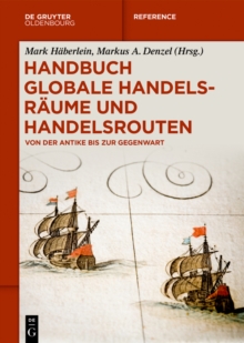 Handbuch globale Handelsraume und Handelsrouten : Von der Antike bis zur Gegenwart