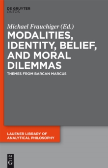 Modalities, Identity, Belief, and Moral Dilemmas : Themes from Barcan Marcus