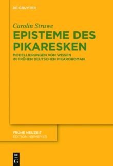 Episteme des Pikaresken : Modellierungen von Wissen im fruhen deutschen Pikaroroman