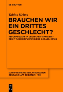 Brauchen wir ein drittes Geschlecht? : Reformbedarf im deutschen (Familien-)Recht nach Einfuhrung des  22 Abs. 3 PStG