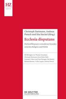 Ecclesia disputans : Die Konfliktpraxis vormoderner Synoden zwischen Religion und Politik