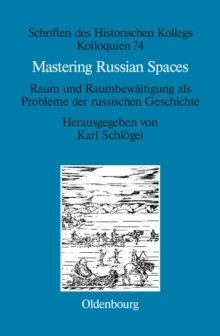 Mastering Russian Spaces : Raum und Raumbewaltigung als Probleme der russischen Geschichte