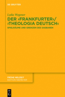 Der ,Frankfurter' / ,Theologia deutsch' : Spielraume und Grenzen des Sagbaren